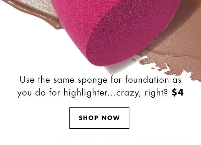 Use the same sponge for foundation as you do for highlighter... crazy, right? $4. Shop Now