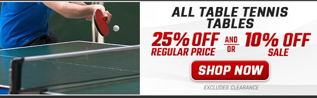 25% off Regular Price and/or 10% off Sale Table Tennis Tables