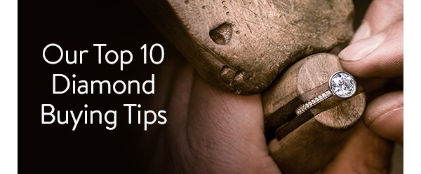 Our Top 10 Diamond Buying Tips