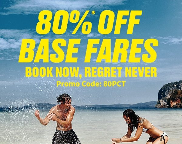 80%* Off Base Fares with promo code 80PCT