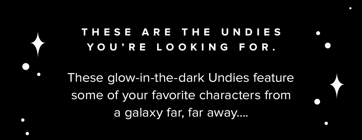 These are the Undies you're looking for. | These glow-in-the-dark Undies feature some of your favorite characters from a galaxy far, far away....