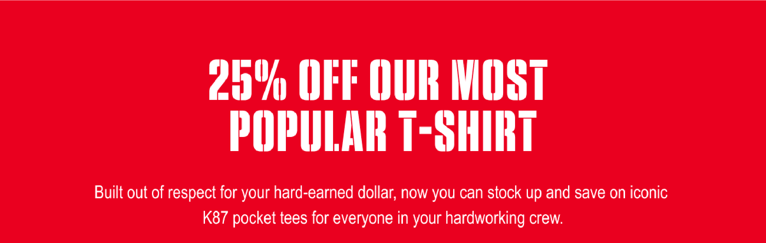 25% OFF OUR MOST POPULAR T-SHIRT