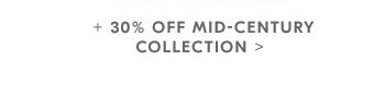 + 30% OFF MID-CENTURY COLLECTION