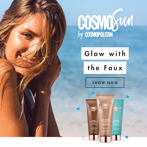 Grab your sunnies! CosmoSun is here with bronziest sun care line on the market. You'll look gorg with CosmoSun!