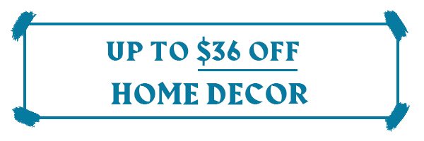 UP TO $43 OFF HOME DECOR
