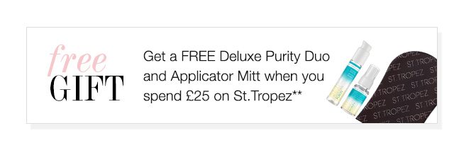 Get a FREE Deluxe Purity Duo when you spend £25 on St.Tropez**