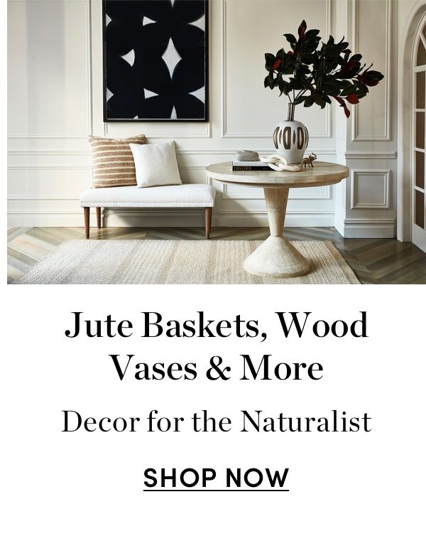 Jute Baskets, Wood Vases & More