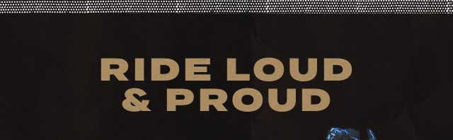 Ride loud & proud