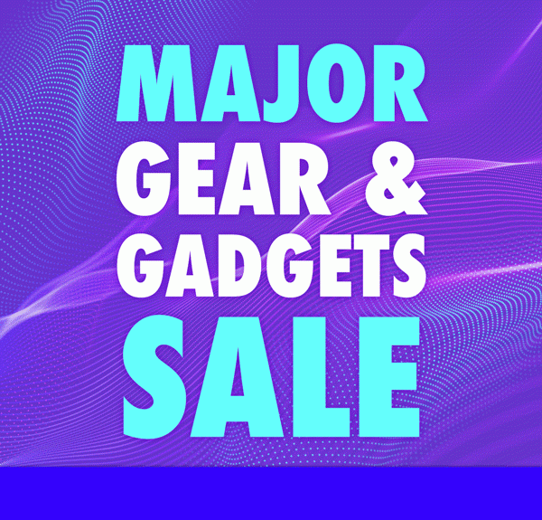 Major Gear & Gadgets Sale | Shop Now