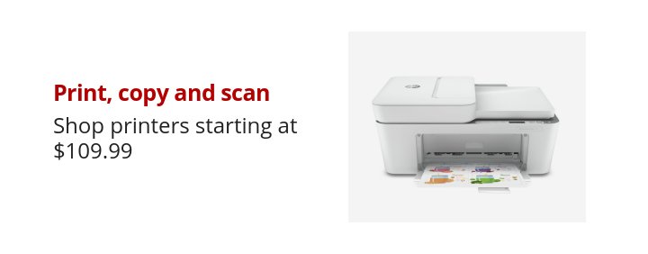 Print, copy and scan Shop printers starting at $109.99