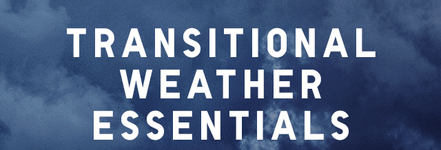 HERO - TRANSITIONAL WEATHER ESSENTIALS