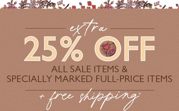 Extra 25% Off All Sale Items & Specially Marked Full-Price Items + Free Shipping!*