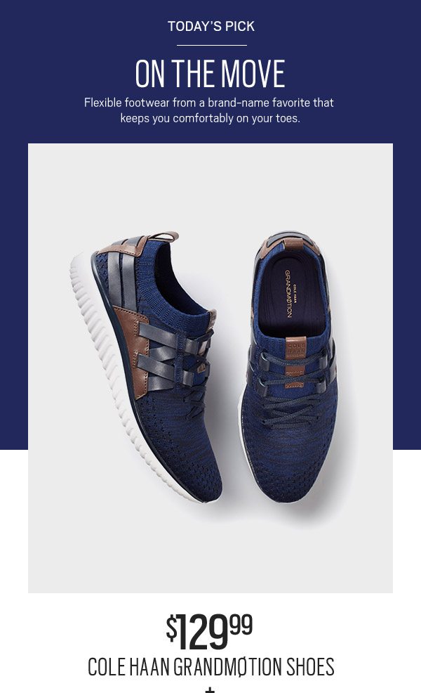 TODAY'S PICK | $279.99 Cole Haan GrandMotion Shoes + 30% Off Shoes - SHOP NOW