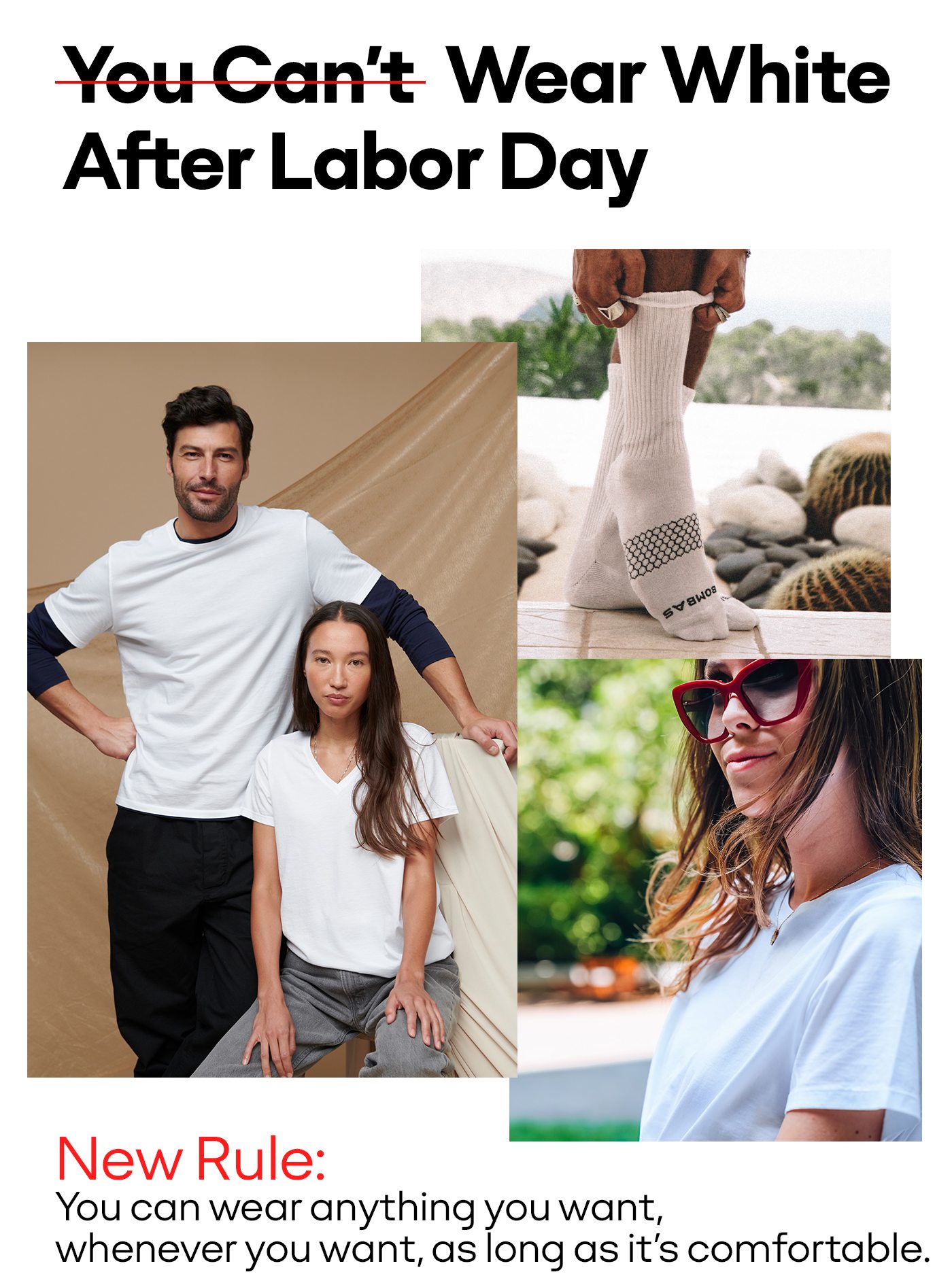 Wear White After Labor Day. New Rule: You can wear anything you want, whenever you want, as long as it's comfortable.