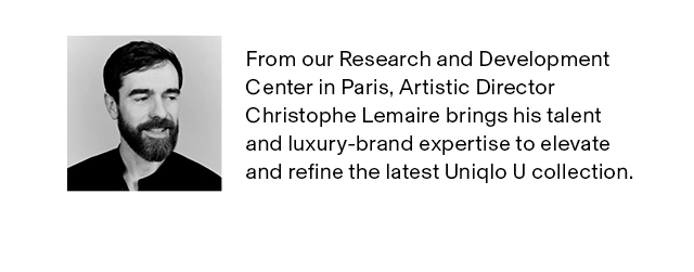 BODY3 - ARTISTIC DIRECTOR CHRISTOPHE LEMAIRE BRING HIS TALENT AND LUXURY-BRAND EXPERTISE TO ELEVATE AND REFINE THE LATEST UNIQLO U COLLECTION.
