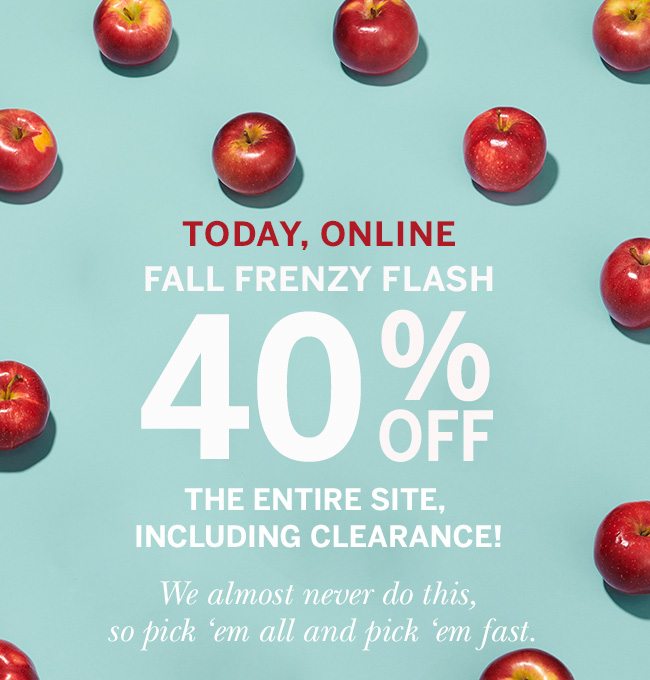 today, online, fall renzy flash. 40% Off entire site including clearance.