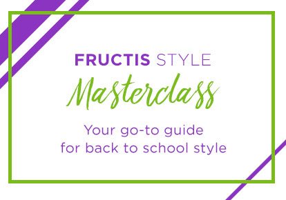 FRUCTIS STYLE - Masterclass - Your go-to guide for back to school style