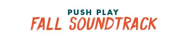 PUSH PLAY: FALL SOUNDTRACK