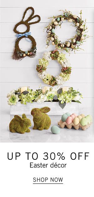 Up to 30% off Easter decor. Shop Now.