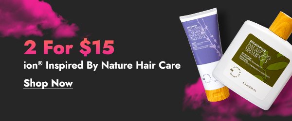 2 FOR $15 ION INSPIRED BY NATURE HAIR CARE - SHOP NOW