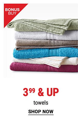 Bonus Buy - 3.99 & up towels. Shop Towels.