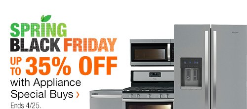 Spring | Black Friday | Up To 35% Off | with Appliance | Special Buys | Ends 4/25.