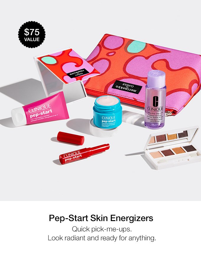 $75 VALUE Pep-Start Skin Energizers Quick pick-me-ups. Look radiant and ready for anything.