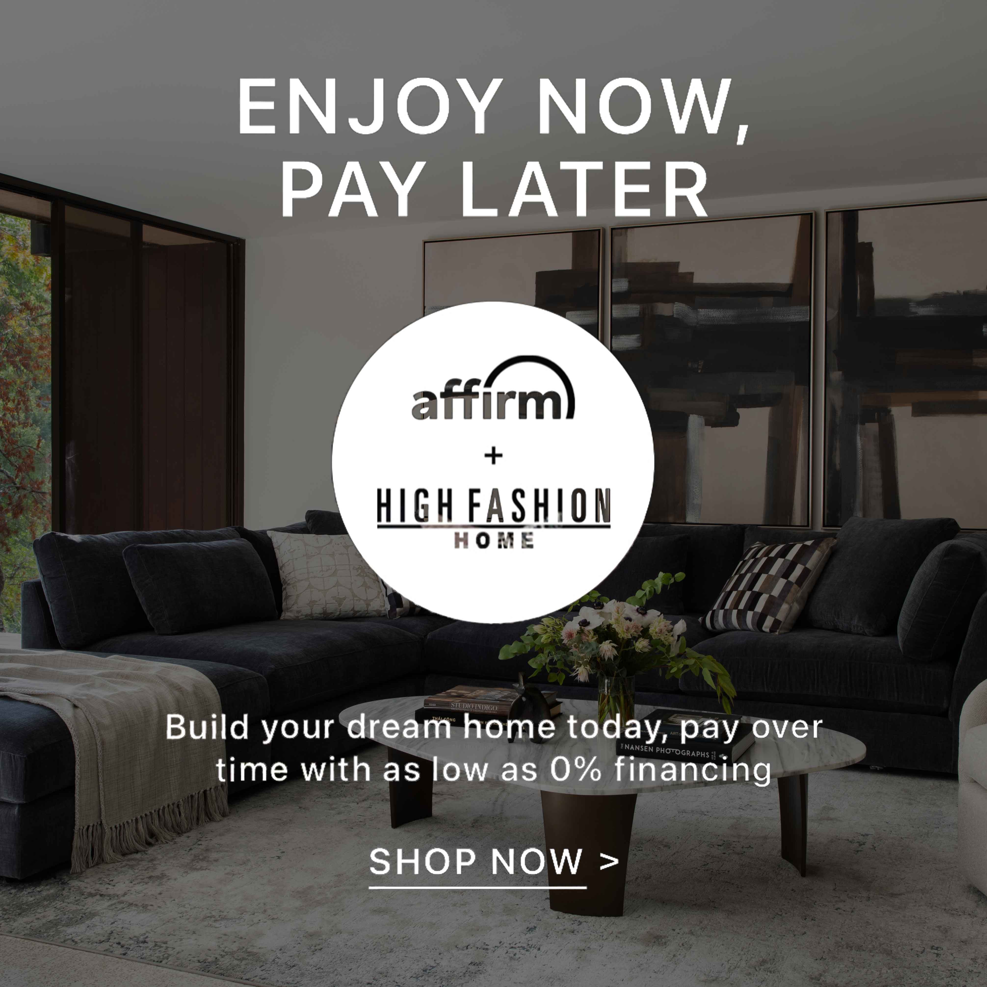 Enjoy Now, Pay Later | Build your dream home today, pay over time with as low as 0% financing | Shop Now