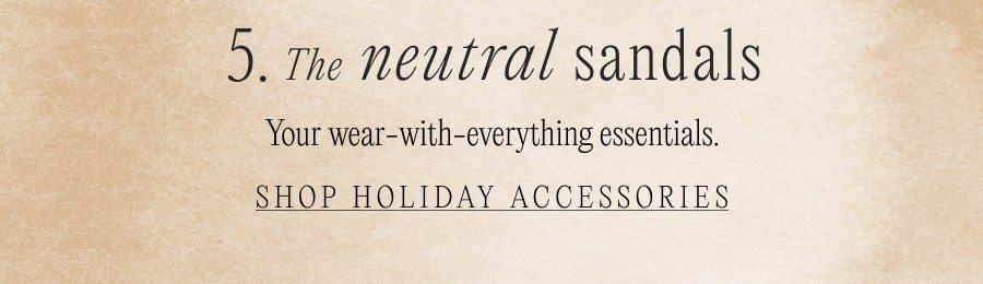 '5. The neutral sandals. SHOP HOLIDAY ACCESSORIES