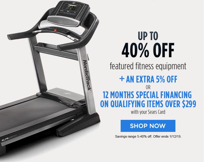 UP TO 40% OFF featured fitness equipment + AN EXTRA 5% OFF OR 12 MONTHS SPECIAL FINANCING ON QUALIFYING ITEMS OVER $299 with your Sears Card | SHOP NOW | Savings range 5-40% off. Offer ends 1/12/19.