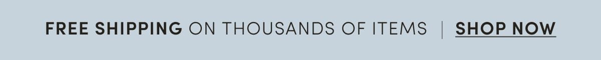 FREE SHIPPING ON THOUSANDS OF ITEMS