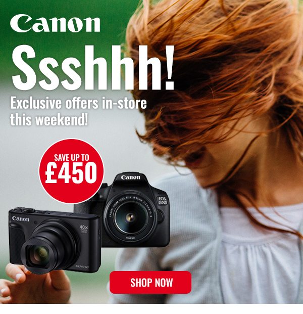 Ssshhh! Exclusive Canon offers in-store this weekend