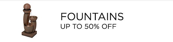 Fountains - Up To 50% Off