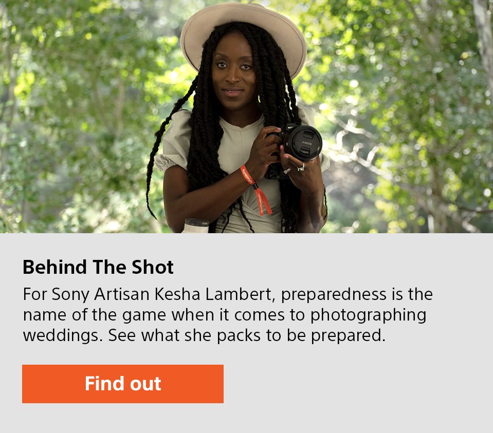 Behind The Shot | For Sony Artisan Kesha Lambert, preparedness is the name of the game when it comes to photographing weddings. See what she packs to be prepared. | Find out