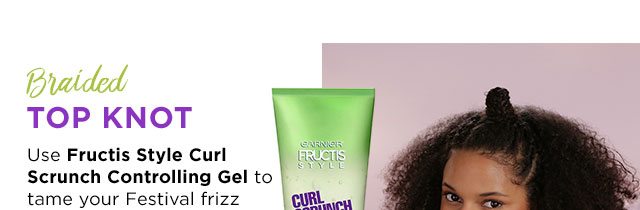 Braided - TOP KNOT - Use Fructis Style Curl Scrunch Controlling Gel to tame your Festival frizz