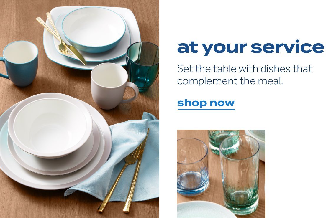 at your service. Set the table with dishes that complement the meal. shop now