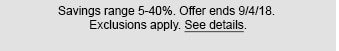 Savings range 5-40%. Offer ends 9/4/18. Exclusions apply. See details.