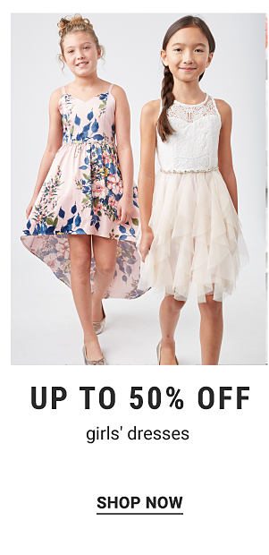 Up to 50% off girls' dresses. Shop Now.