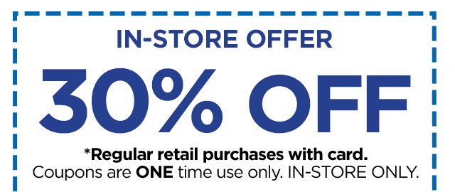 IN-STORE OFFER - 30% OFF