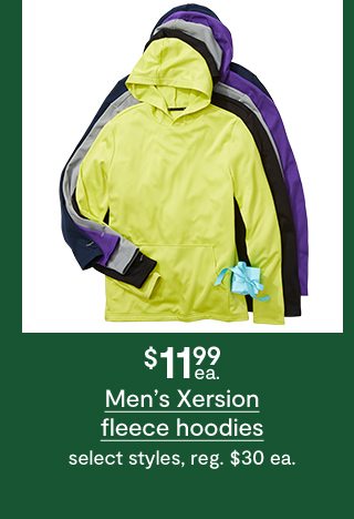 $11.99 each Men's Xersion fleece hoodies, select styles, regular $30 each
