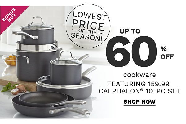 Bonus Buy - Up to 60% off cookware featuring $159.99 Calphalon® 10-pc set. Shop Now.