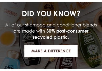 DID YOU KNOW? - All of our shampoo and conditioner blends are made with 30 percent post-consumer recycled plastic. - MAKE A DIFFERENCE