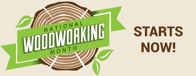 National Woodworking Month Starts Now!