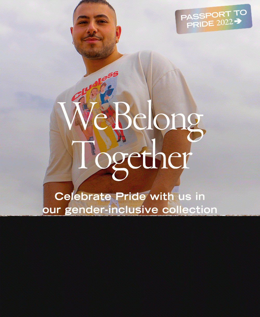 We Belong Together Celebrate Pride with us in our gender-inclusive collection designed for everyone.