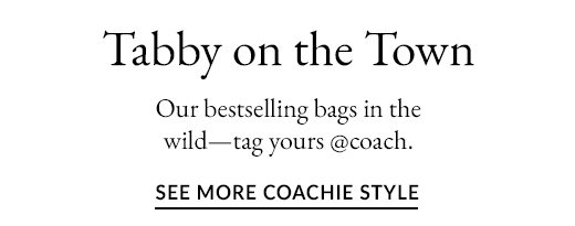 Tabby on the Town. Our bestselling bags in the wild - tag yours @coach. SEE MORE COACHIE STYLE