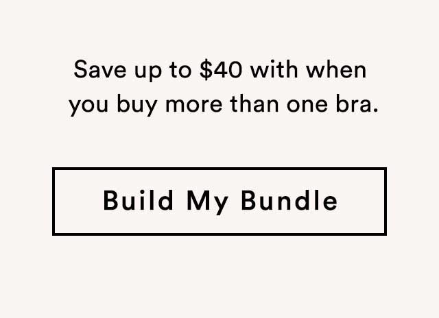 Save up to $40 with when you buy more than one bra. | Build My Bundle