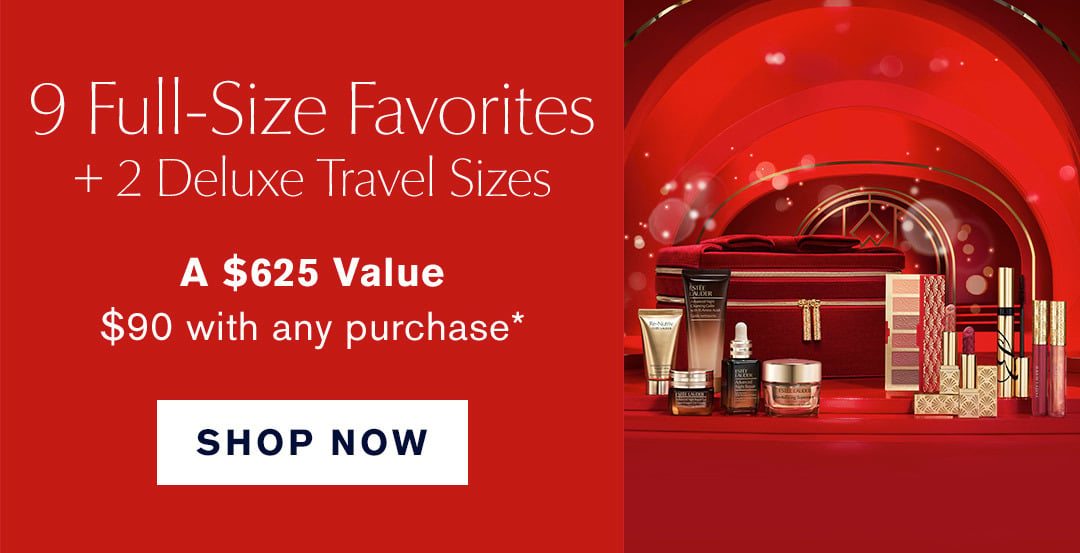 9 Full-Size Favorites + 2 deluxe travel sizes | Worth over $625 | $90 with any purchase* SHOP NOW