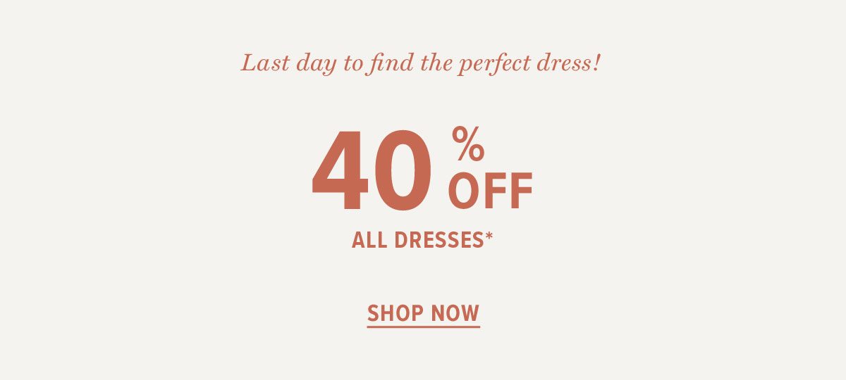 40% Off all Dresses*