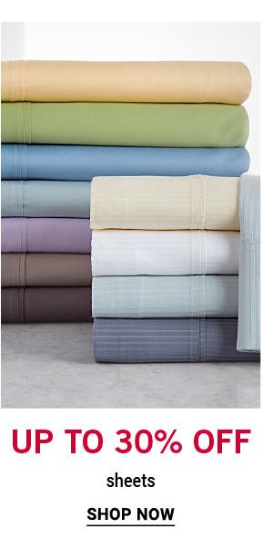 Up to 30% off sheets. Shop Now.