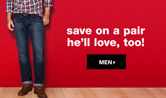 Save on a Pair He’ll Love, Too! - Shop Men’s Jeans